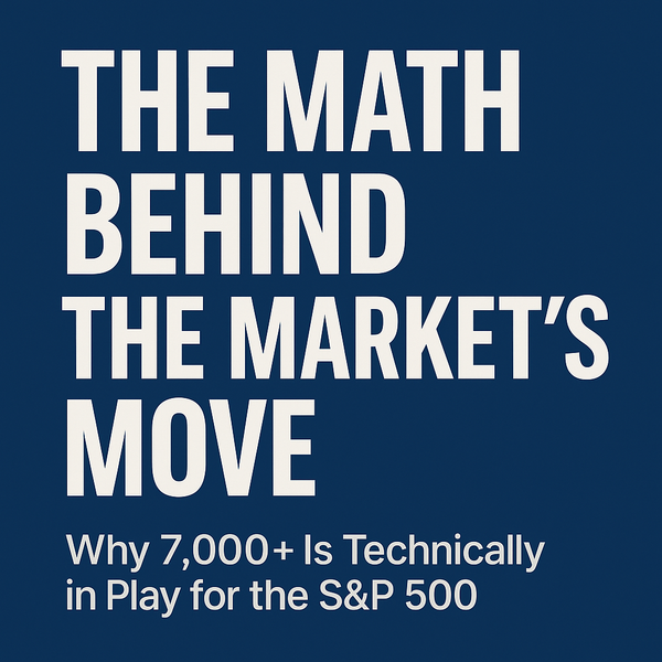 The Math Behind the Market's Parabolic Move Up: Why 7,000+ Is Technically in Play for the S&P 500